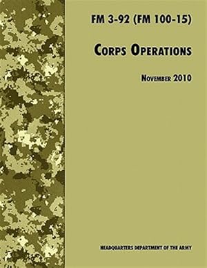Bild des Verkufers fr Corps Operations: The Official U.S. Army Field Manual FM 3-92 (FM 100-15), 26th November 2010 revision zum Verkauf von GreatBookPrices
