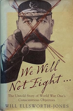 Imagen del vendedor de We Will Not Fight The Untold Story of World War One's Conscientious Objectors. a la venta por R.G. Watkins Books and Prints