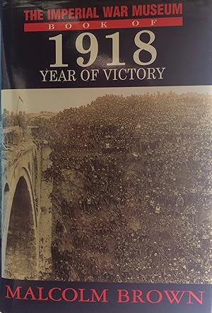 Imagen del vendedor de The Imperial War Museum Book of 1918 Year of Victory a la venta por R.G. Watkins Books and Prints