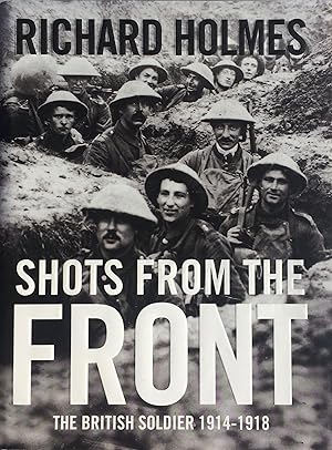 Seller image for Shots from the Front The British Soldier 1914-1918. for sale by R.G. Watkins Books and Prints