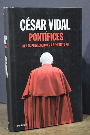 Pontífices. De las persecuciones a Benedicto XVI.- Vidal, César.