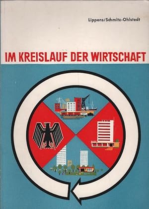 Bild des Verkufers fr Im Kreislauf der Wirtschaft : Eine wirtschaftskundliche Schrift fr den Schulgebrauch und die politische Bildungsarbeit. Walter Lippens ; Fred Schmitz-Ohlstedt. [Hrsg. in Zusammenarb. mit d. Bundesverb. d. Privaten Bankgewerbes e.V.] zum Verkauf von Schrmann und Kiewning GbR