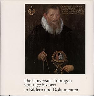 Die Universität Tübingen von 1477 bis 1977 in Bildern und Dokumenten. 500 Jahre Eberhard-Karls-Un...