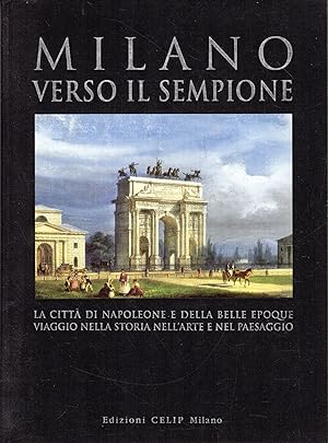 Milano verso il Sempione. La città di Napoleone e della Belle Epoque viaggiano nella storia nell'...