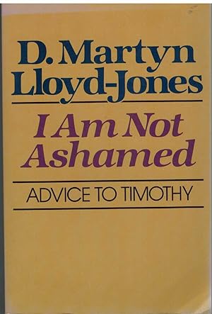 Seller image for I AM NOT ASHAMED Advice to Timothy for sale by The Avocado Pit