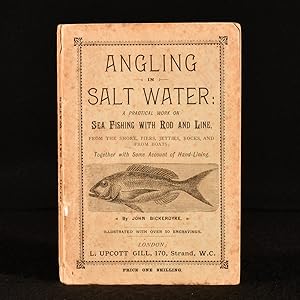 Angling in Salt Water: A Practical Work on Sea Fishing with Rod and Line, From the Shore, Piers, ...