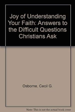 Bild des Verkufers fr Joy of Understanding Your Faith: Answers to the Difficult Questions Christians Ask zum Verkauf von WeBuyBooks