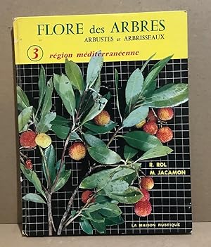 Flore des arbres arbustes et arbrisseaux / tome 3 :region méditerranéenne