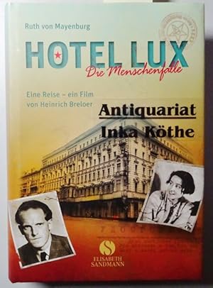 Hotel Lux - die Menschenfalle - Ruth von Mayenburg; Eine Reise - ein Film / von Heinrich Breloer