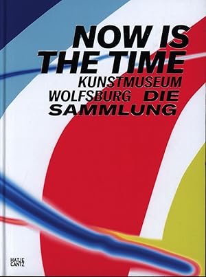 Bild des Verkufers fr Now is the time. Kunstmuseum Wolfsburg. Die Sammlung. zum Verkauf von Antiquariat Lenzen