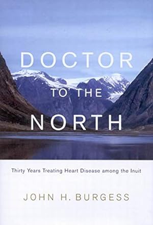 Seller image for Doctor to the North: Thirty Years Treating Heart Disease among the Inuit (Volume 7) (Footprints Series) for sale by Reliant Bookstore