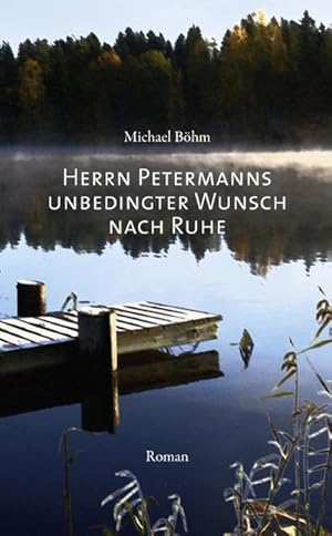 Bild des Verkufers fr Herrn Petermanns unbedingter Wunsch nach Ruhe: Roman zum Verkauf von Versandbuchhandlung Kisch & Co.
