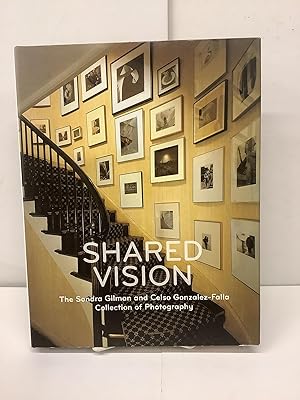 Shared Vision: The Sondra Gilman and Celso Gonzalez-Falla Collection of Photography