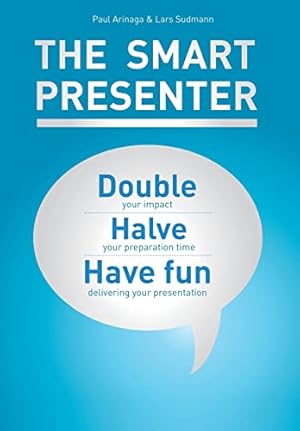 Bild des Verkufers fr The Smart Presenter: Double Your Impact, Halve Your Preparation Time, and Have Fun Delivering Your Presentation zum Verkauf von WeBuyBooks
