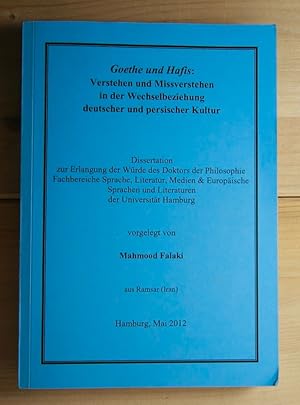 Seller image for Goethe und Hafis : Verstehen und Missverstehen in der Wechselbeziehung deutscher und persischer Kultur. Dissertation zur Erlangung der Wrde des Doktors der Philosophie Fachbereiche Sprache, Literatur, Medien & Europische Sprachen und Literaturen der Universitt Hamburg. for sale by Antiquariat Robert Loest