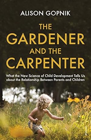 Seller image for The Gardener and the Carpenter: What the New Science of Child Development Tells Us About the Relationship Between Parents and Children [Soft Cover ] for sale by booksXpress