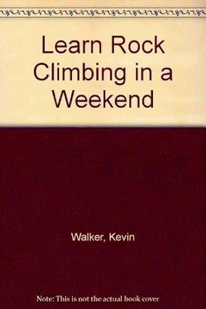 Bild des Verkufers fr Learn Rock Climbing in a Weekend zum Verkauf von WeBuyBooks