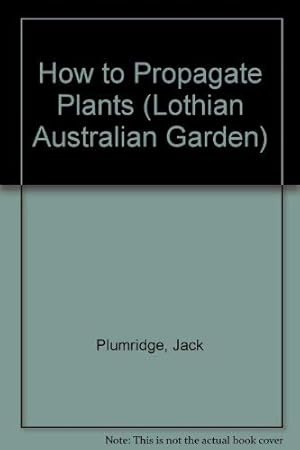 Seller image for How to Propagate Plants (Lothian Australian Garden S.) for sale by WeBuyBooks