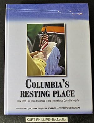 Columbia's Resting Place How Deep East Texas Responded to the Space Shuttle Columbia Tragedy.