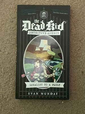 The Dead Kid Detective Agency: Loyalist to a Fault, Book 3