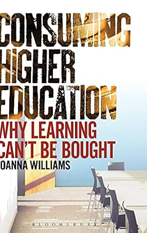 Bild des Verkufers fr Consuming Higher Education: Why Learning Can't be Bought zum Verkauf von WeBuyBooks