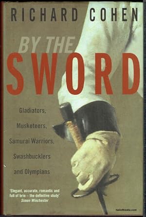 By The Sword: Gladiators, Musketeers, Samurai Warriors, Swashbucklers And Olympians