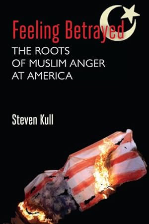Bild des Verkufers fr Feeling Betrayed : The Roots of Muslim Anger at America zum Verkauf von GreatBookPricesUK