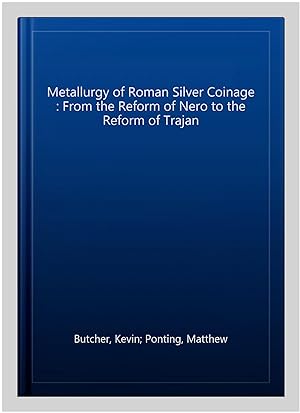 Imagen del vendedor de Metallurgy of Roman Silver Coinage : From the Reform of Nero to the Reform of Trajan a la venta por GreatBookPrices