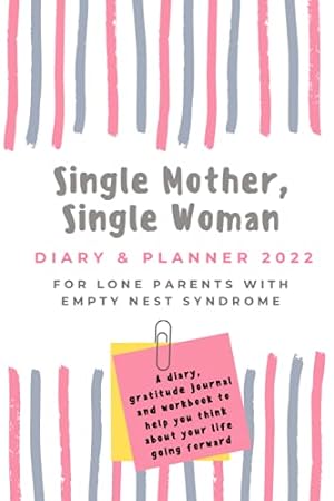 Imagen del vendedor de Single Mother, Single Woman: Diary & Planner 2022 For Lone Parents With Empty Nest Syndrome: A Diary, Gratitude Journal And Workbook To Help You Think About Your Life Going Forward a la venta por WeBuyBooks