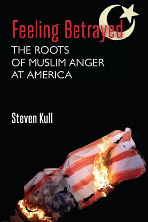 Bild des Verkufers fr Feeling Betrayed : The Roots of Muslim Anger at America zum Verkauf von GreatBookPricesUK