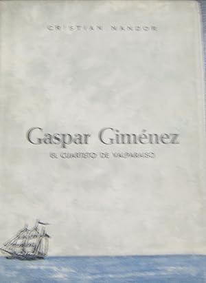 Imagen del vendedor de Gaspar Gimnez : El cuarteto de Valparaso. Prlogo de Andrs Sabella a la venta por Librera Monte Sarmiento