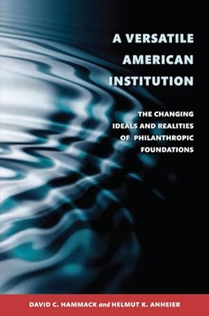 Immagine del venditore per Versatile American Institution : The Changing Ideals and Realities of Philanthropic Foundations venduto da GreatBookPricesUK