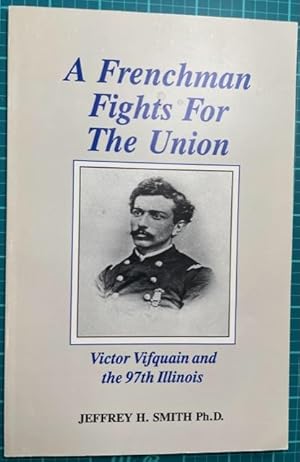 Seller image for A FRENCHMAN FIGHTS FOR THE UNION: Victor Vifquain and the 97th Illinois (Illinois Regimental History) for sale by NorthStar Books