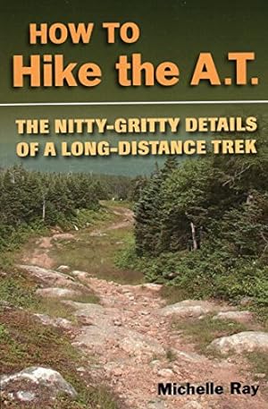 Immagine del venditore per How to Hike the A.T.: The Nitty-Gritty Details of a Long-Distance Trek venduto da Reliant Bookstore
