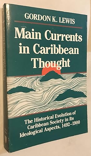Bild des Verkufers fr Main Currents in Caribbean Thought: The Historical Evolution of Caribbean Society in its Ideological Aspects, 1492-1900 (Johns Hopkins Studies in Atlantic History and Culture) zum Verkauf von Once Upon A Time