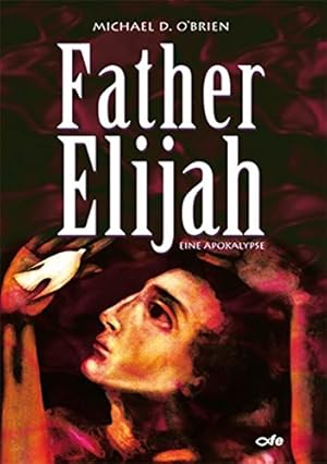 Father Elijah : eine Apokalypse. Michael D. O'Brien. Übers. von Gabriele Kuby