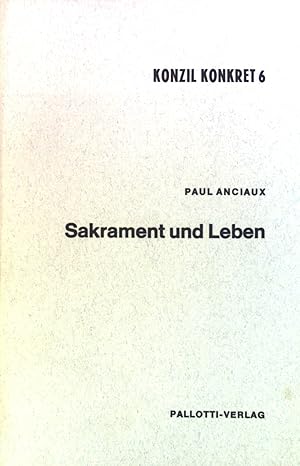 Seller image for Sakrament und Leben : Grundlagen u. Richtlinien zu e. Erneuerung d. Sakramentenpraxis. Bd. 6. Konzil konkret for sale by books4less (Versandantiquariat Petra Gros GmbH & Co. KG)