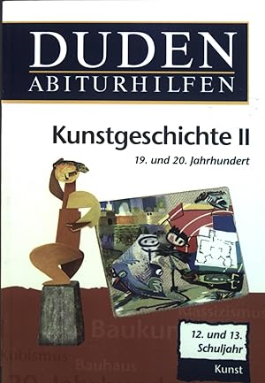 Bild des Verkufers fr Kunstgeschichte II. 19. und 20. Jahrhundert. 12. und 13. Schuljahr. Kunst. Duden-Abiturhilfen zum Verkauf von books4less (Versandantiquariat Petra Gros GmbH & Co. KG)