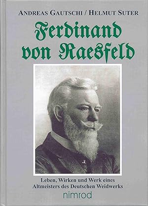 Bild des Verkufers fr Ferdinand von Raesfeld. Leben, Wirken und Werk eines Altmeisters des Deutschen Weidwerks. zum Verkauf von Antiquariat Bernhardt