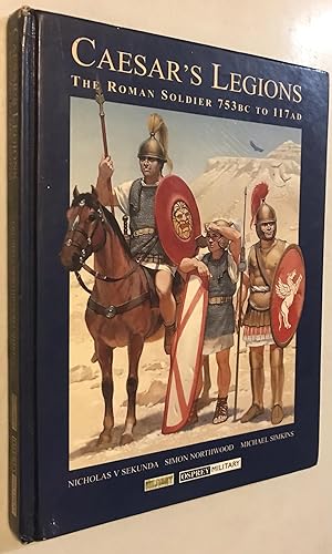 Seller image for Caesar's Legions: The Roman Soldier, 753 BC to 117 AD for sale by Once Upon A Time