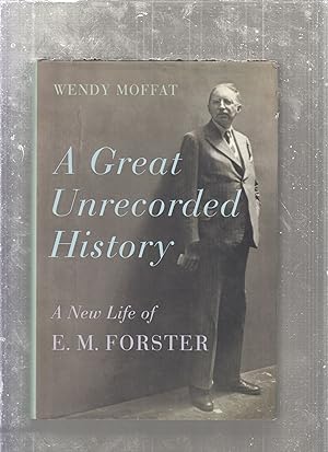 Seller image for A Great Unrecorded History : A New Life of E. M. Forster for sale by Old Book Shop of Bordentown (ABAA, ILAB)