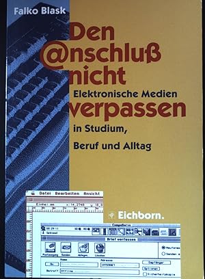 Seller image for Den @nschluss nicht verpassen : elektronische Medien in Studium, Beruf und Alltag. for sale by books4less (Versandantiquariat Petra Gros GmbH & Co. KG)