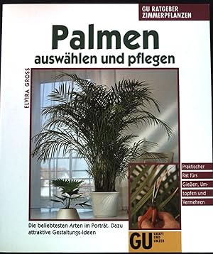 Imagen del vendedor de Palmen auswhlen und pflegen : die beliebtesten Arten im Portrt ; dazu attraktive Gestaltungs-Ideen. GU-Ratgeber Zimmerpflanzen a la venta por books4less (Versandantiquariat Petra Gros GmbH & Co. KG)