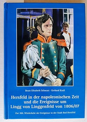 Bild des Verkufers fr Hersfeld in der napoleonischen Zeit und die Ereignisse um Lingg von Linggenfeld von 1806/07. Zur 200. Wiederkehr der Ereignisse in der Stadt Bad Hersfeld. zum Verkauf von Versandantiquariat Kerstin Daras