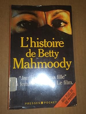 L'histoire de Betty Mahmoody: Auteur de Jamais sans ma fille, le livre, le film, la femme