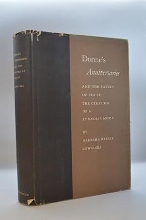 Donne's Anniversaries and the Poetry of Praise: The Creation of a Symbolic Mode (Princeton Legacy...