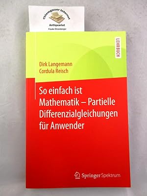 Seller image for So einfach ist Mathematik - partielle Differenzialgleichungen fr Anwender. for sale by Chiemgauer Internet Antiquariat GbR