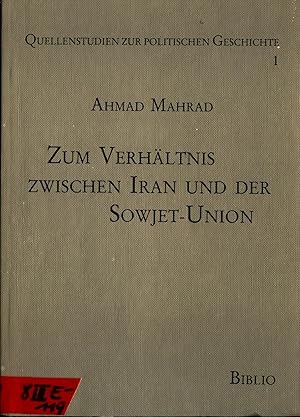 Bild des Verkufers fr Zum Verhltnis zwischen Iran und der Sowjet-Union Mit kommentiertem Verzeichnis der Publikationen ber die sowjetisch-iranischen Beziehungen, Dokumentenanhang, Personen- und Sachregister, Summary und Bildanhang zum Verkauf von avelibro OHG