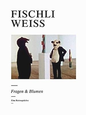 Bild des Verkufers fr Fischli / Weiss : Fragen & Blumen. - Eine Retrospektive. zum Verkauf von BuchKunst-Usedom / Kunsthalle