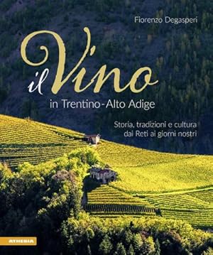 Bild des Verkufers fr Il Vino in Trentino Alto Adige : Storia, tradizioni e cultura dai Reti ai giorni nostri zum Verkauf von AHA-BUCH GmbH